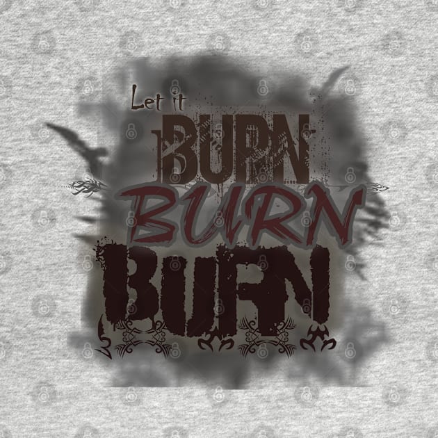 Let It Burn Burn Burn - Burning Man by tatzkirosales-shirt-store